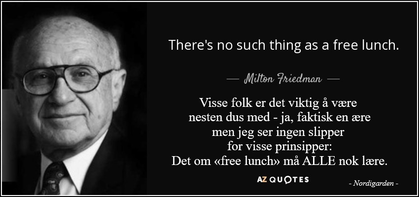 quote-there-s-no-such-thing-as-a-free-lunch-milton-friedman-10-30-98.jpg